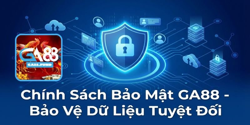 Chính Sách Bảo Mật GA88 Là Gì?