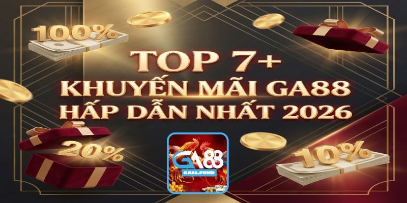 Top 7+ Khuyến Mãi GA88 Hấp Dẫn Nhất 2026 - Nhận Thưởng Ngay Hôm Nay